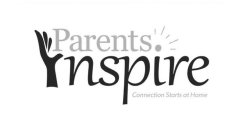 PARENTS INSPIRE CONNECTION STARTS AT HOME