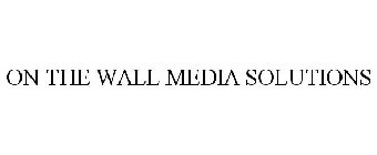 ON THE WALL MEDIA SOLUTIONS