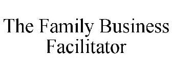 THE FAMILY BUSINESS FACILITATOR