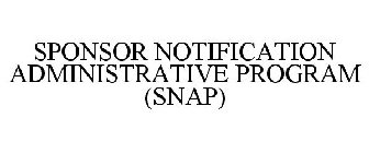SPONSOR NOTIFICATION ADMINISTRATIVE PROGRAM (SNAP)