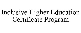 INCLUSIVE HIGHER EDUCATION CERTIFICATE PROGRAM