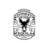 REPOSADO, DONKEY, PISS, 40% ALC. VOL., (80 PROOF). TEQUILA, 100% AGAVE