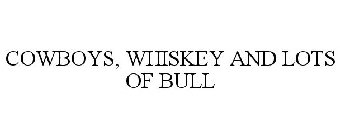 COWBOYS, WHISKEY AND LOTS OF BULL