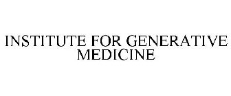 INSTITUTE FOR GENERATIVE MEDICINE