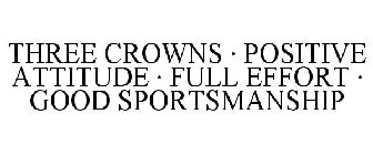 THREE CROWNS · POSITIVE ATTITUDE · FULLEFFORT · GOOD SPORTSMANSHIP