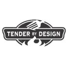 TENDER BY DESIGN