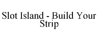 SLOT ISLAND - BUILD YOUR STRIP