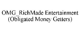 OMG_RICHMADE ENTERTAINMENT (OBLIGATED MONEY GETTERS)