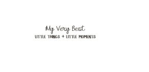 MY VERY BEST LITTLE THINGS + LITTLE MOMENTS
