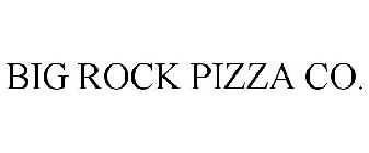 BIG ROCK PIZZA CO.