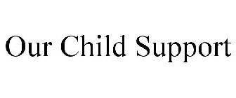 OUR CHILD SUPPORT
