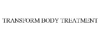 TRANSFORM BODY TREATMENT