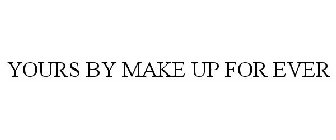 YOURS BY MAKE UP FOR EVER