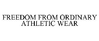 FREEDOM FROM ORDINARY ATHLETIC WEAR