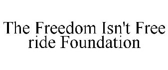 THE FREEDOM ISN'T FREE RIDE FOUNDATION
