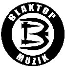 B BLAKTOP MUZIK