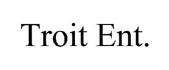 TROIT ENT.