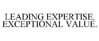 LEADING EXPERTISE. EXCEPTIONAL VALUE.