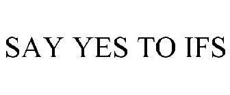 SAY YES TO IFS