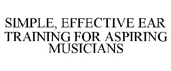 SIMPLE, EFFECTIVE EAR TRAINING FOR ASPIRING MUSICIANS