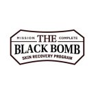 MISSION COMPLETE THE BLACK BOMB SKIN RECOVERY PROGRAM