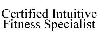 CERTIFIED INTUITIVE FITNESS SPECIALIST