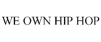 WE OWN HIP HOP