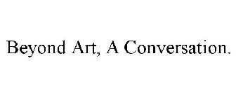 BEYOND ART, A CONVERSATION.