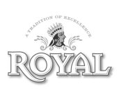 A TRADITION OF EXCELLENCE ROYAL
