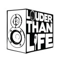 LOUDER THAN LIFE