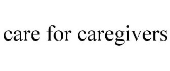 CARE FOR CAREGIVERS