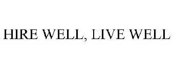 HIRE WELL, LIVE WELL