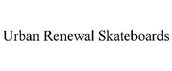 URBAN RENEWAL SKATEBOARDS