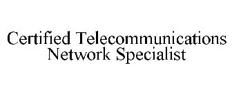 CERTIFIED TELECOMMUNICATIONS NETWORK SPECIALIST