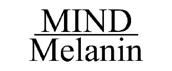 MIND --- MELANIN
