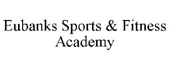 EUBANKS SPORTS & FITNESS ACADEMY