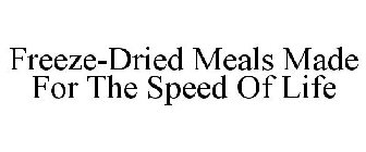FREEZE-DRIED MEALS MADE FOR THE SPEED OF LIFE