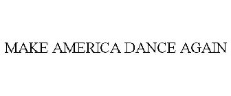 MAKE AMERICA DANCE AGAIN