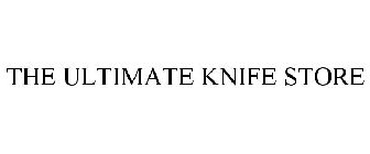 THE ULTIMATE KNIFE STORE