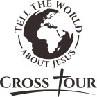 TELL THE WORLD ABOUT JESUS CROSS TOUR