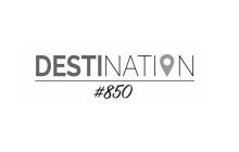 DESTINATION #850