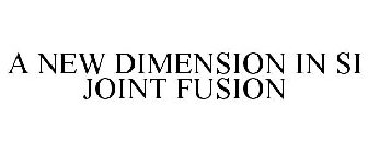 A NEW DIMENSION IN SI JOINT FUSION