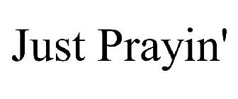 JUST PRAYIN'