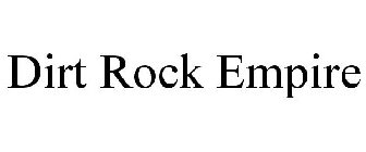 DIRT ROCK EMPIRE