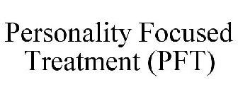 PERSONALITY FOCUSED TREATMENT (PFT)