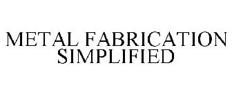 METAL FABRICATION SIMPLIFIED