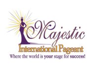 MAJESTIC INTERNATIONAL PAGEANT WHERE THE WORLD IS YOUR STAGE FOR SUCCESS!