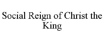 SOCIAL REIGN OF CHRIST THE KING
