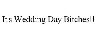 IT'S WEDDING DAY BITCHES!!