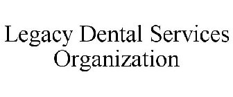 LEGACY DENTAL SERVICES ORGANIZATION